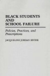 Black Students and School Failure: Policies, Practices, and Prescriptions - Jacqueline Jordan Irvine