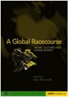 A Global Racecourse: Work, Culture and Horse Sports - Chris McConville