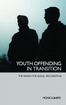 Youth Offending in Transition: The Search for Social Recognition - Monica Barry