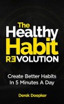 The Healthy Habit Revolution: Create Better Habits in 5 Minutes a Day - Derek Doepker, Marjorie Kramer