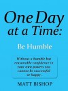 One Day at a Time: Be Humble - Matt Bishop