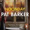 Noonday - Pat Barker, Anne Reid, Finlay Robertson, John Sackville, Juliet Stevenson, Stephen Boxer