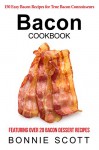 Bacon Cookbook: 150 Easy Bacon Recipes - Bonnie Scott