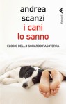 I Cani Lo Sanno: Elogio Dello Sguardo Rasoterra - Andrea Scanzi