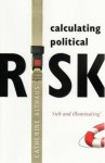 Calculating Political Risk - Catherine Althaus