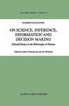 On Science, Inference, Information and Decision-Making: Selected Essays in the Philosophy of Science (Synthese Library) - A. Szaniawski, A. Chmielewski, Jan Wolenski