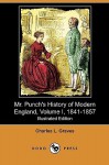 Mr. Punch's History of Modern England, Volume I, 1841-1857 (Illustrated Edition) (Dodo Press) - Charles L. Graves