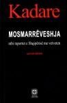 Mosmarrëveshja, mbi raportet e Shqipërisë me vetveten - Ismail Kadaré