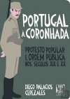 Portugal à Coronhada: Protesto Popular e Ordem Pública nos Séculos XIX e XX - Diego Palacios Cerezales