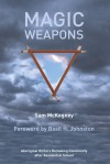 Magic Weapons: Aboriginal Writers Remaking Community After Residential Schools - Sam Mckegney, Basil Johnston