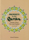 The Last Prophet, Vol. 3 (Prophets in the Qur'an Series) - Ahmad Thomson