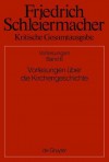 Kritische Gesamtausgabe: Abteilung II Vorlesungen: Band 6: Vorlesungen uber die Kirchengeschichte - Friedrich Schleiermacher, Simon Gerber