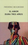 El amor dura tres años - Frédéric Beigbeder