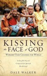 Kissing the Face of God - Dale Walker