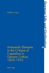 Antisemitic Elements in the Critique of Capitalism in German Culture, 1850-1933 - Matthew Lange