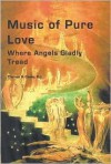 Music of Pure Love: Where Angels Gladly Tread - Thomas G. Casey