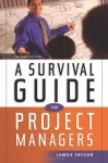 A Survival Guide for Project Managers - James Taylor