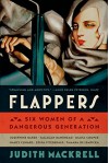 Flappers: Six Women of a Dangerous Generation - Judith Mackrell