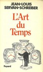 L'art Du Temps: Essai D'action - Jean-Louis Servan-Schreiber