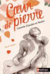 Cœur de pierre - Camille Claudel et Rodin - Marie Sellier