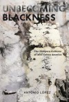 Unbecoming Blackness: The Diaspora Cultures of Afro-Cuban America - Antonio López, Antonio M. Laopez