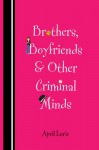 Brothers, Boyfriends & Other Criminal Minds - April Lurie