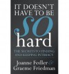 It Doesn’t Have To Be So Hard: Secrets to Finding and Keeping Intimacy - Joanne Fedler, Graeme Friedman