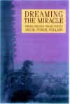 Dreaming the Miracle: Three French Prose Poets: Max Jacob, Jean Follain, Francis Ponge - Dennis Maloney, William Kulik, Beth Archer Brombert