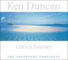 Life's A Journey - The Adventure Continues - Ken Duncan