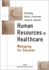 Human Resources in Healthcare: Managing for Success - Alice V. McGillivray, Bruce J. J. Fried