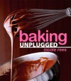 Baking Unplugged - Nicole Rees