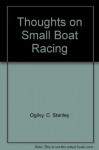 Thoughts on Small Boat Racing - C. Stanley Ogilvy