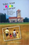 Take Your Kids to Europe, 8th: How to Travel Safely (and Sanely) in Europe with Your Children - Cynthia Harriman