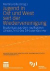 Jugend in Ost Und West Seit Der Wiedervereinigung: Ergebnisse Aus Dem Replikativen Langsschnitt Des Dji-Jugendsurvey - Martina Gille