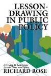 Lesson-Drawing in Public Policy: A Guide to Learning Across Time and Space - Richard Rose