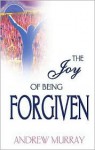 The Joy of Being Forgiven - Andrew Murray