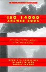 ISO 14000 Answer Book: Environmental Management for the World Market (Wiley Quality Management) - Dennis R. Sasseville, W. Gary Wilson, Robert W. Lawson