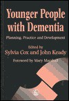 Younger People with Dementia: Planning, Practice and Development - Sylvia Cox, John Keady