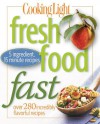 Cooking Light Fresh Food Fast: Over 280 Incredibly Flavorful 5-Ingredient 15-Minute Recipes - Editors of Cooking Light Magazine