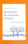 Recognizing the Autonomy of Nature: Theory and Practice - Thomas Heyd