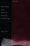 Mothers and Sons in Chinese Buddhism - Alan Cole