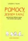 Pomocy, jestem tatą! Czyli jak być dobrym ojcem i nie osiwieć zbyt szybko - Leszek K. Talko