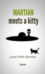 Martian Meets a Kitty (Learning With Martian) - Martian