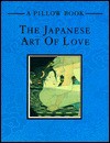 The Japanese Art of Love (A Pillow Book) - Ken Reed, Rob Reed