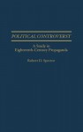 Political Controversy: A Study in Eighteenth-Century Propaganda - Robert D. Spector