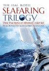 The Hal Roth Seafaring Trilogy: Three True Stories of Adventure Under Sail: Two on a Big Ocean/Two Against Cape Horn/The Longest Race - Hal Roth