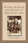 Studies on Islam and Society in Southeast Asia - William R. Roff