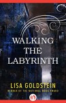 Walking the Labyrinth - Lisa Goldstein