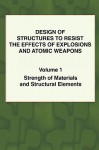 Design of Structures to Resist the Effects of Explosions & Atomic Weapons - Vol.1 Strength of Materials & Structural Elements - Army Engineers U. S. Army Engineers, United States Army: Corps of Engineers, Army Engineers U. S. Army Engineers