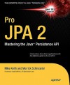 Pro JPA 2: Mastering the Java&#153; Persistence API (Expert's Voice in Java Technology) - Mike Keith, Merrick Schincariol